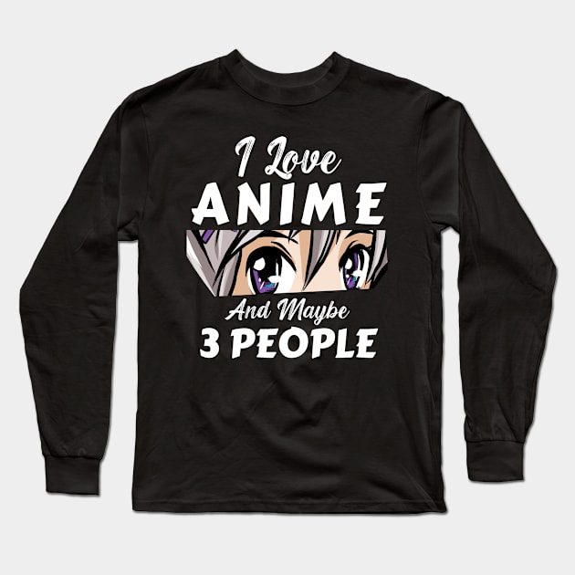 I Love Anime And Maybe 3 People Long Sleeve T-Shirt by Mad Art